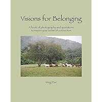 Visions For Belonging: a book of photography and quotations to inspire your sense of connection Visions For Belonging: a book of photography and quotations to inspire your sense of connection Paperback