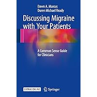 Discussing Migraine With Your Patients: A Common Sense Guide for Clinicians Discussing Migraine With Your Patients: A Common Sense Guide for Clinicians Kindle Paperback