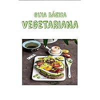 GUIA BASICA VEGETARIANA (Spanish Edition)