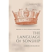 The Language of Sonship: Walking In Your Intended Wholeness The Language of Sonship: Walking In Your Intended Wholeness Paperback Kindle