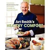 Art Smith's Healthy Comfort: How America's Favorite Celebrity Chef Got it Together, Lost Weight, and Reclaimed His Health! Art Smith's Healthy Comfort: How America's Favorite Celebrity Chef Got it Together, Lost Weight, and Reclaimed His Health! Hardcover Kindle