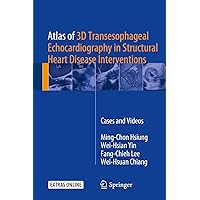 Atlas of 3D Transesophageal Echocardiography in Structural Heart Disease Interventions: Cases and Videos Atlas of 3D Transesophageal Echocardiography in Structural Heart Disease Interventions: Cases and Videos Hardcover Kindle Paperback