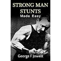 Strong Man Stunts Made Easy: (Original Version, Restored) Strong Man Stunts Made Easy: (Original Version, Restored) Paperback
