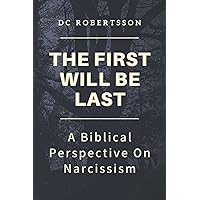 The First Will Be Last: A Biblical Perspective On Narcissism (Don't Just Survive - Thrive) The First Will Be Last: A Biblical Perspective On Narcissism (Don't Just Survive - Thrive) Paperback Kindle Audible Audiobook Hardcover Audio CD