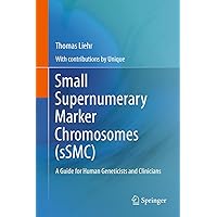 Small Supernumerary Marker Chromosomes (sSMC): A Guide for Human Geneticists and Clinicians Small Supernumerary Marker Chromosomes (sSMC): A Guide for Human Geneticists and Clinicians Kindle Hardcover Paperback