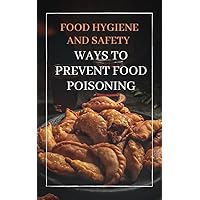 Food Hygiene and Safety: Ways to prevent food Poisoning Food Hygiene and Safety: Ways to prevent food Poisoning Kindle Paperback