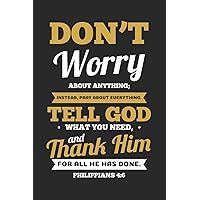 Don't Worry About Anything; Instead, Pray about Everything. Tell God what you need, and Thank Him For all he has done. Philippians 4:6: 6x9 Blank Dot ... Journal or Prayer Book for Men and Women