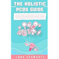 The Holistic PCOS Guide: Natural Ways to Help Women with Polycystic Ovarian Syndrome Balance Hormones, Manage Stress, and Lose Weight without Medication The Holistic PCOS Guide: Natural Ways to Help Women with Polycystic Ovarian Syndrome Balance Hormones, Manage Stress, and Lose Weight without Medication Paperback Audible Audiobook Kindle