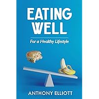 Eating Well For a Healthy Lifestyle Eating Well For a Healthy Lifestyle Paperback Kindle Hardcover