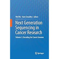 Next Generation Sequencing in Cancer Research: Volume 1: Decoding the Cancer Genome Next Generation Sequencing in Cancer Research: Volume 1: Decoding the Cancer Genome Paperback Kindle Hardcover