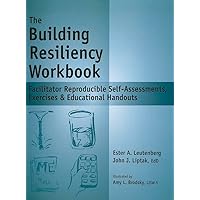 The Building Resiliency Workbook - Reproducible Self-Assessments, Exercises & Educational Handouts (Mental Health & Life Skills Workbook Series)