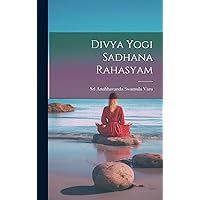 Divya Yogi Sadhana Rahasyam (Telugu Edition) Divya Yogi Sadhana Rahasyam (Telugu Edition) Hardcover Paperback