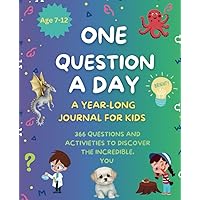 One Question A Day: A Year-Long Journal for Kids: 366 questions and Activities to discover the Incredible, You