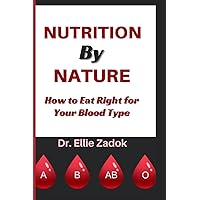 Nutrition by Nature: How to Eat Right for Your Blood Type Nutrition by Nature: How to Eat Right for Your Blood Type Paperback Kindle