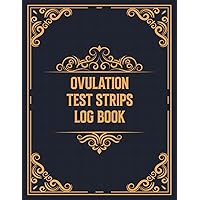 Ovulation Test Strips Log book: Ovulation Fertility Symptom Tracker Planner | Easy to Use Log Book for Women to Calculate Menstrual Cycle, Period, Sexual Intercourse,... | Fertility Tracker For Women