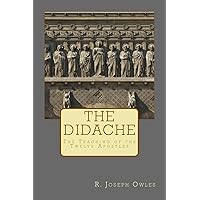 The Didache: The Teaching of the Twelve Apostles The Didache: The Teaching of the Twelve Apostles Paperback Kindle