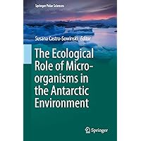 The Ecological Role of Micro-organisms in the Antarctic Environment (Springer Polar Sciences) The Ecological Role of Micro-organisms in the Antarctic Environment (Springer Polar Sciences) Kindle Hardcover