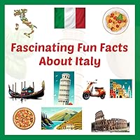 Fascinating Fun Facts About Italy: Amusing Facts About Italian Symbols, Animals, Food, Science, Geography and More Fascinating Fun Facts About Italy: Amusing Facts About Italian Symbols, Animals, Food, Science, Geography and More Paperback Kindle