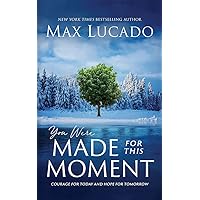 You Were Made for This Moment: Courage for Today and Hope for Tomorrow You Were Made for This Moment: Courage for Today and Hope for Tomorrow Hardcover Audible Audiobook Kindle Paperback Audio CD