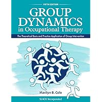 Group Dynamics in Occupational Therapy: The Theoretical Basis and Practice Application of Group Intervention Group Dynamics in Occupational Therapy: The Theoretical Basis and Practice Application of Group Intervention Paperback Kindle