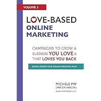 Love-Based Online Marketing: Campaigns to Grow a Business You Love AND That Loves You Back (Love-Based Business) Love-Based Online Marketing: Campaigns to Grow a Business You Love AND That Loves You Back (Love-Based Business) Paperback