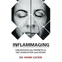 INFLAMMAGING: Unlocking the Secrets to Inflammation and Aging INFLAMMAGING: Unlocking the Secrets to Inflammation and Aging Paperback Kindle