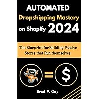 Automated Dropshipping Mastery on Shopify: The Blueprint for Building Passive Stores that Run Themselves (Guaranteed Dropshipping Success) Automated Dropshipping Mastery on Shopify: The Blueprint for Building Passive Stores that Run Themselves (Guaranteed Dropshipping Success) Paperback Kindle