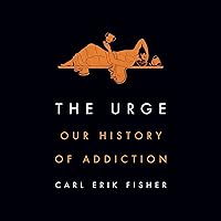 The Urge: Our History of Addiction The Urge: Our History of Addiction Audible Audiobook Paperback Kindle Hardcover