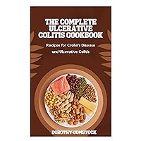 THE COMPLETE ULCERATIVE COLITIS COOKBOOK: RECIPES FOR CROHN’S DISEASE AND ULCERATIVE COLITIS THE COMPLETE ULCERATIVE COLITIS COOKBOOK: RECIPES FOR CROHN’S DISEASE AND ULCERATIVE COLITIS Kindle Paperback