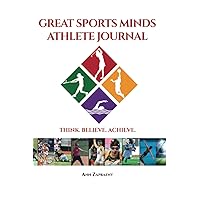 Great Sports Minds Athlete Journal: THINK. BELIEVE. ACHIEVE.