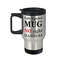 Left Handed Travel Mug - Left Handed Travel Mug. NO Right HANDERS - Funny Gift for Left Handed People