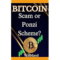 Bitcoin: Scam or Ponzi Scheme? Discover the Truth About the Most Controversial Cryptocurrency of the Century: Unveiling the Cryptocurrency Conundrum: Navigating the Truth Behind Bitcoin's Controversy Bitcoin: Scam or Ponzi Scheme? Discover the Truth About the Most Controversial Cryptocurrency of the Century: Unveiling the Cryptocurrency Conundrum: Navigating the Truth Behind Bitcoin's Controversy Kindle Paperback