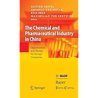 The Chemical and Pharmaceutical Industry in China: Opportunities and Threats for Foreign Companies The Chemical and Pharmaceutical Industry in China: Opportunities and Threats for Foreign Companies Kindle Hardcover Paperback