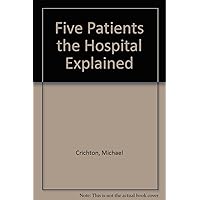 Five Patients the Hospital Explained Five Patients the Hospital Explained Hardcover Paperback