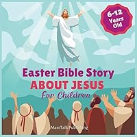 Easter Bible Story about Jesus: Easter Book for 6-8, 9-12-Year-Old Children (Christian Stories for Children) Easter Bible Story about Jesus: Easter Book for 6-8, 9-12-Year-Old Children (Christian Stories for Children) Paperback Kindle