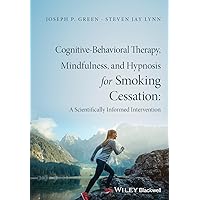 Cognitive-Behavioral Therapy, Mindfulness, and Hypnosis for Smoking Cessation Cognitive-Behavioral Therapy, Mindfulness, and Hypnosis for Smoking Cessation Paperback Kindle Hardcover