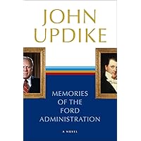 Memories of the Ford Administration: A Novel Memories of the Ford Administration: A Novel Paperback Kindle Hardcover