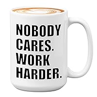 Inspirational Coffee Mug 15Oz White - Nobody Cares Work Harder - Inspired Motivational Wisdom Wise Life Quote Motivated Positive For Women Men