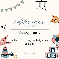 Alpha wave music box -Disney music to listen to when your baby cries at night- Alpha wave music box -Disney music to listen to when your baby cries at night- MP3 Music