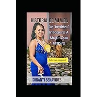 Historia De Mi Vida: De Tímida E Insegura a Mujer Que Inspira (Spanish Edition) Historia De Mi Vida: De Tímida E Insegura a Mujer Que Inspira (Spanish Edition) Paperback Kindle