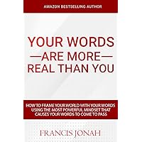 How To Frame Your World With Your Words Using The Most Powerful Mindset That Causes Words To Come To Pass: Create Your World With The Power Of Your Words: ... Are More Real Than You (Word Power Book 2) How To Frame Your World With Your Words Using The Most Powerful Mindset That Causes Words To Come To Pass: Create Your World With The Power Of Your Words: ... Are More Real Than You (Word Power Book 2) Kindle Paperback