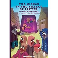The Mishap in the Village of Lekter Book 1: It takes a whole town to survive in the Nether