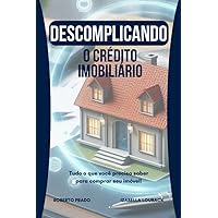 Descomplicando o Crédito Imobiliário: Tudo o que você precisa saber para comprar seu imóvel! (Portuguese Edition)