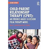 Child-Parent Relationship Therapy (CPRT): An Evidence-Based 10-Session Filial Therapy Model Child-Parent Relationship Therapy (CPRT): An Evidence-Based 10-Session Filial Therapy Model Paperback Kindle Hardcover