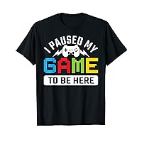 I Paused My Game To Be Here You're Welcome Retro Gamer Gift T-Shirt