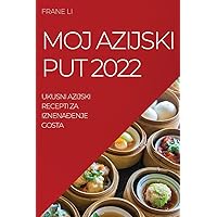 Moj Azijski Put 2022: Ukusni Azijski Recepti Za IznenaĐenje Gosta (Croatian Edition)