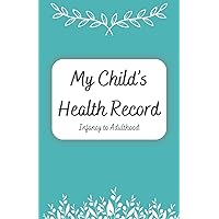 My Child's Health History Record: Journal for Immunizations, Illnesses, Injuries, Allergies , and much more