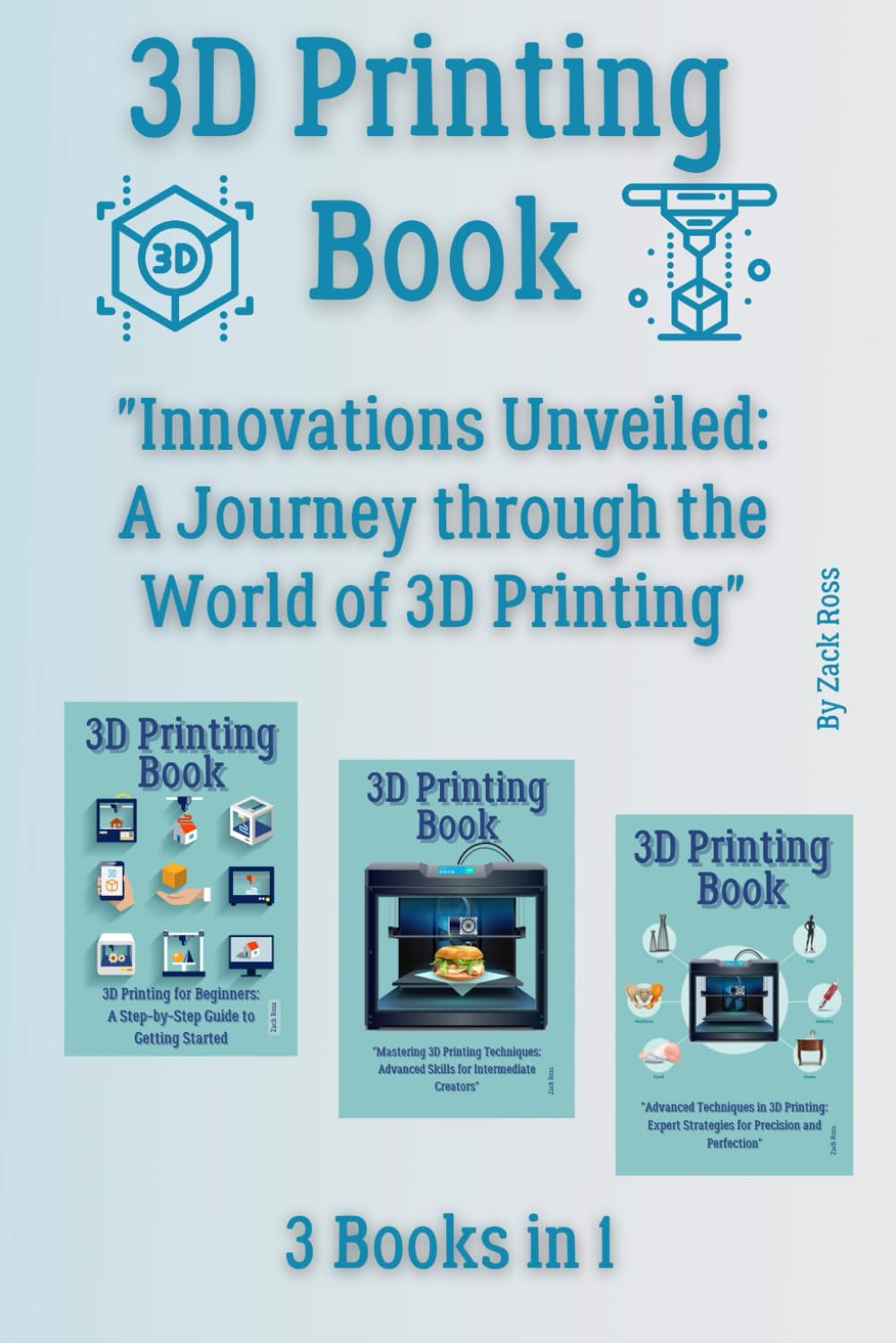 3D Printing Book: 3 Books in 1 - 
