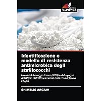 Identificazione e modello di resistenza antimicrobica degli stafilococchi: Isolati dal formaggio fresco (AYIB) e dallo yogurt (ERGO) in distretti ... zona di Jimma, Etiopia (Italian Edition)