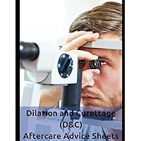 Dilation and Curettage (D&C): Immediate care, daily care, signs of infection, signature, consent: 54 forms, 108 pages 8.5 x11 inches